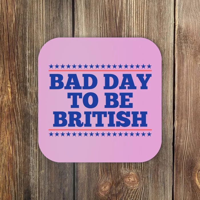 Bad Day To Be British Funny British 4th Of July Coaster