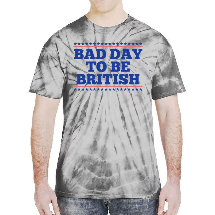 Bad Day To Be British Funny British 4th Of July Tie-Dye T-Shirt