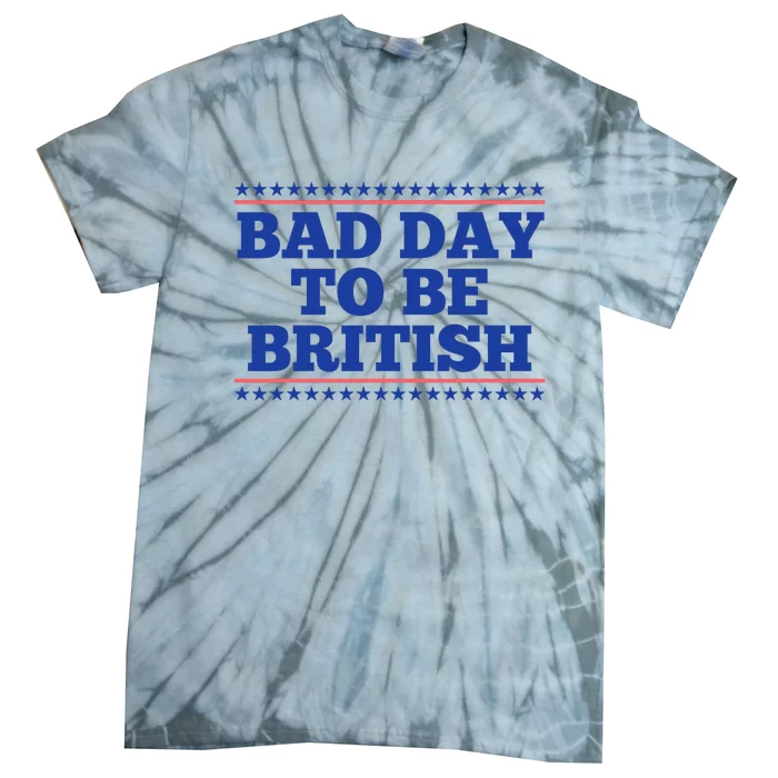 Bad Day To Be British Funny British 4th Of July Tie-Dye T-Shirt