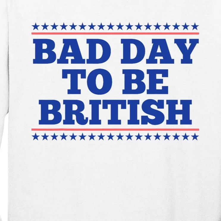 Bad Day To Be British Funny British 4th Of July Long Sleeve Shirt