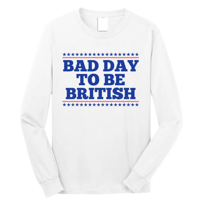 Bad Day To Be British Funny British 4th Of July Long Sleeve Shirt