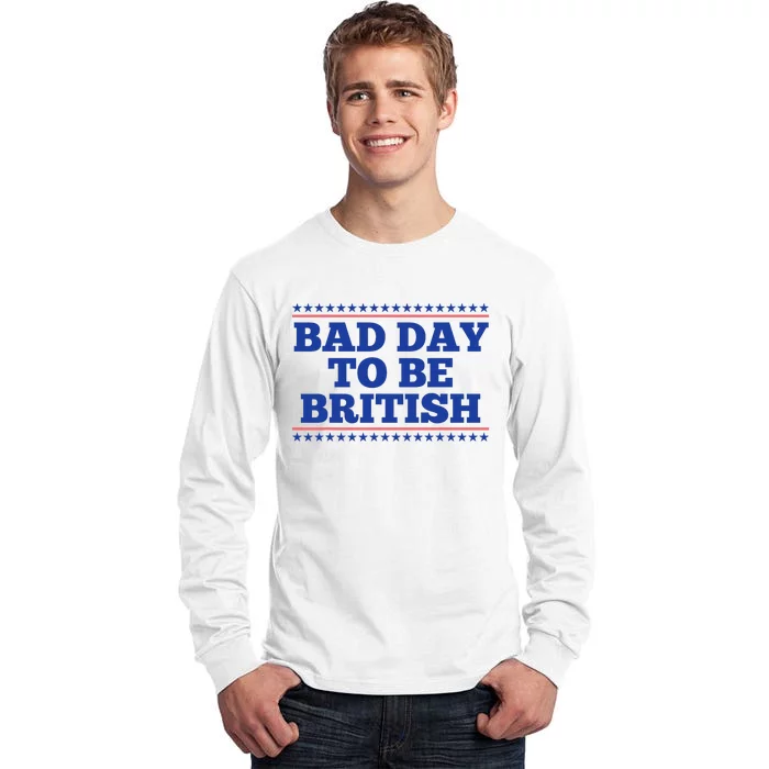 Bad Day To Be British Funny British 4th Of July Tall Long Sleeve T-Shirt