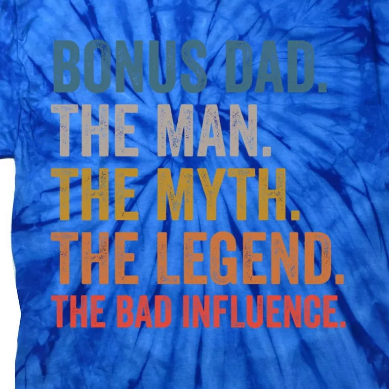 Bonus Dad The The Myth The Legend The Bad Influence Funny Gift Tie-Dye T-Shirt