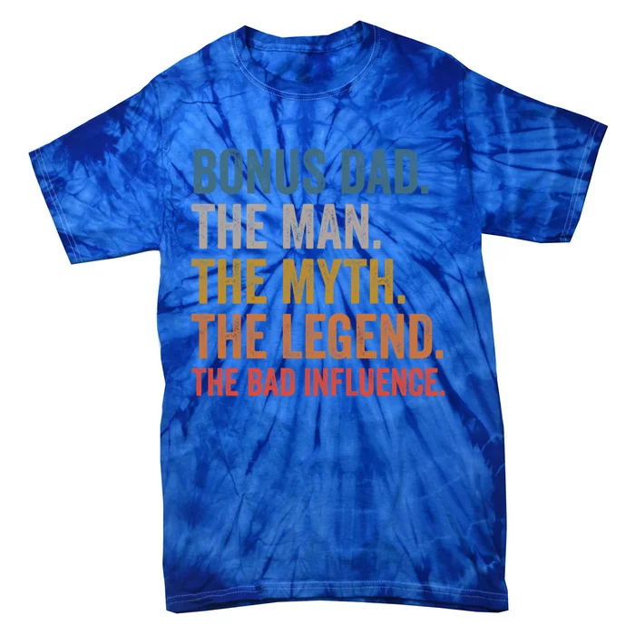 Bonus Dad The The Myth The Legend The Bad Influence Funny Gift Tie-Dye T-Shirt