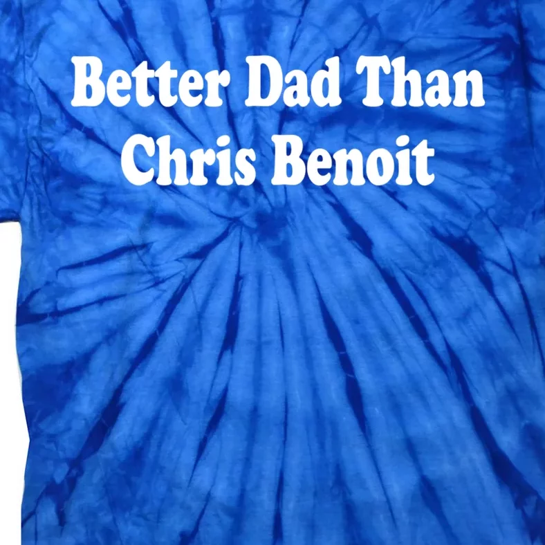 Better Dad Than Chris Benoit Tie-Dye T-Shirt