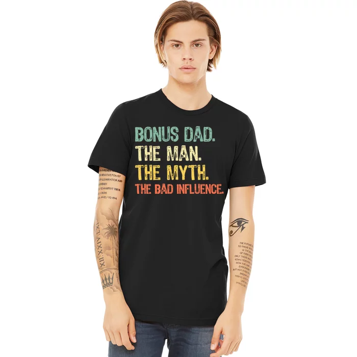 Bonus Dad The Man Myth Bad Influence Funny Stepdad Stepdad Premium T-Shirt