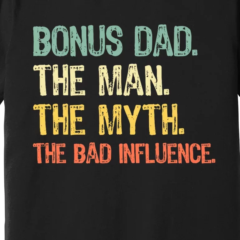 Bonus Dad The Man Myth Bad Influence Funny Stepdad Stepdad Premium T-Shirt