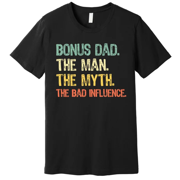 Bonus Dad The Man Myth Bad Influence Funny Stepdad Stepdad Premium T-Shirt