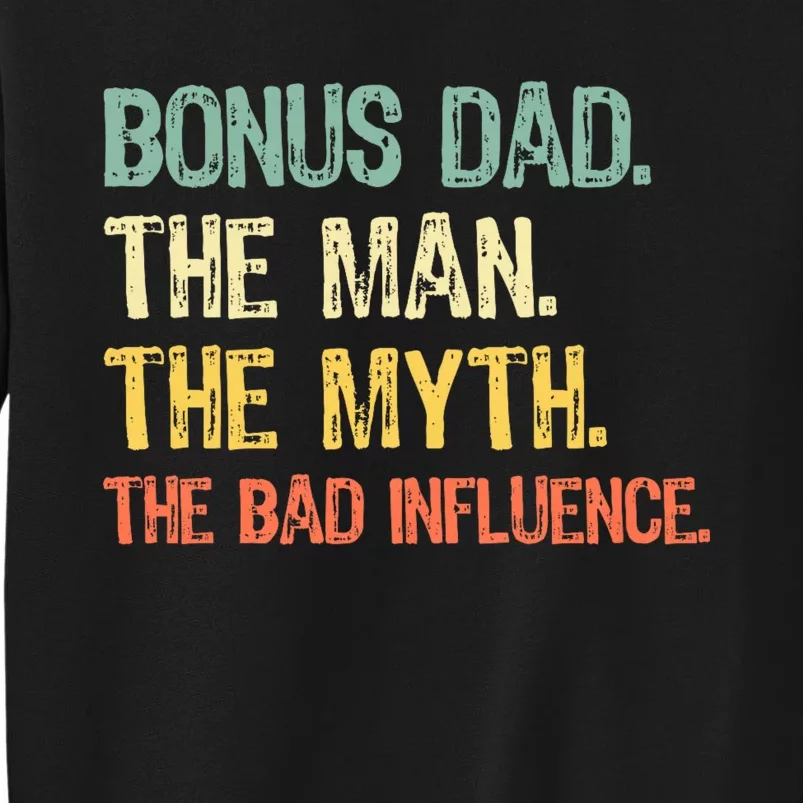 Bonus Dad The Man Myth Bad Influence Funny Stepdad Stepdad Tall Sweatshirt