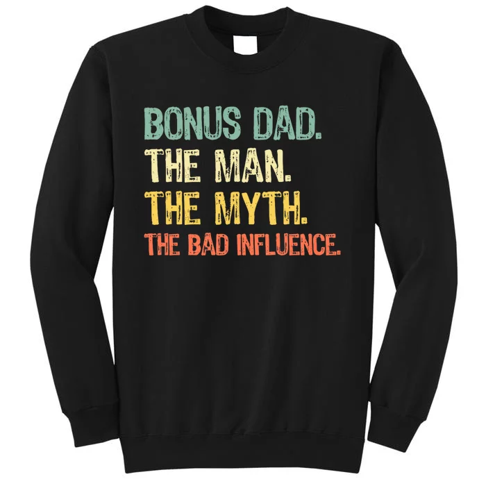 Bonus Dad The Man Myth Bad Influence Funny Stepdad Stepdad Tall Sweatshirt