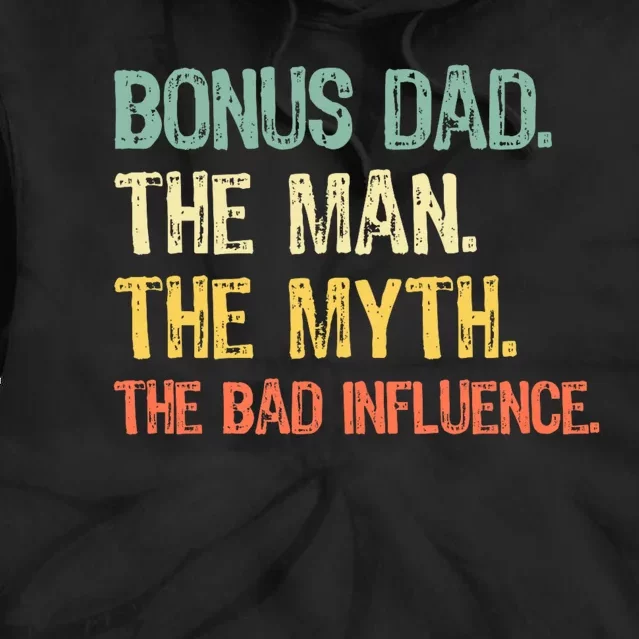 Bonus Dad The Man Myth Bad Influence Funny Stepdad Stepdad Tie Dye Hoodie