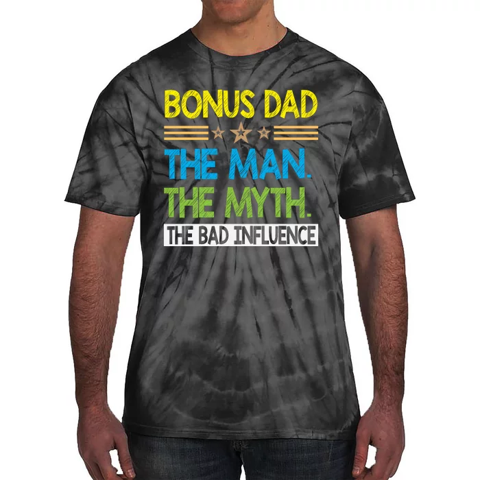 Bonus Dad The Man The Myth The Bad Influence. Fathers Day Gift Tie-Dye T-Shirt