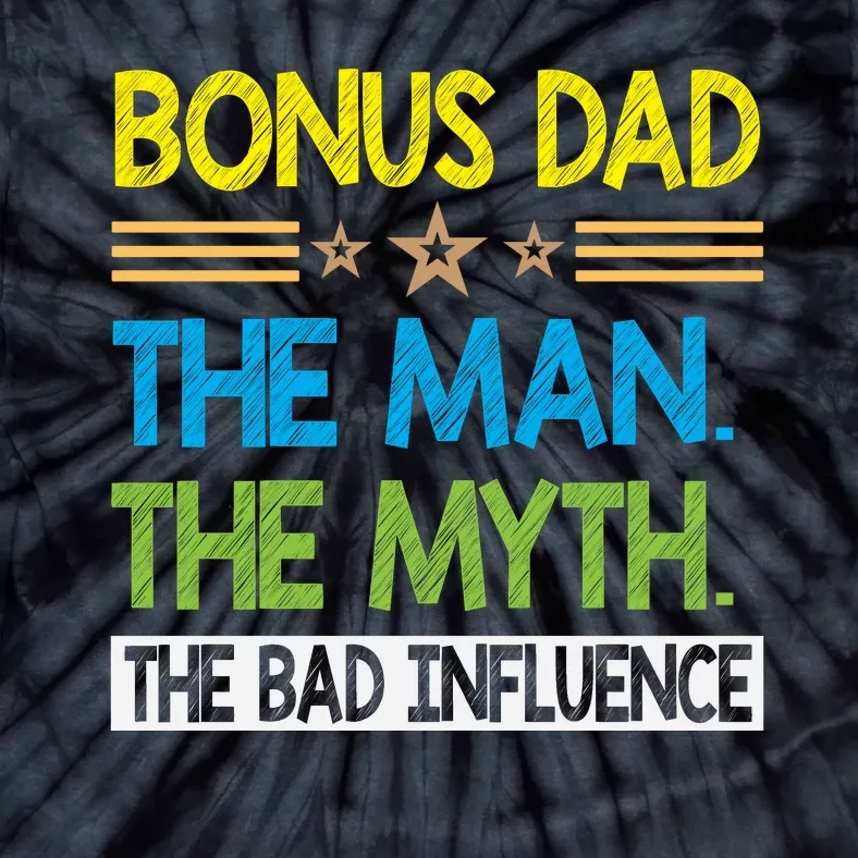 Bonus Dad The Man The Myth The Bad Influence. Fathers Day Gift Tie-Dye T-Shirt