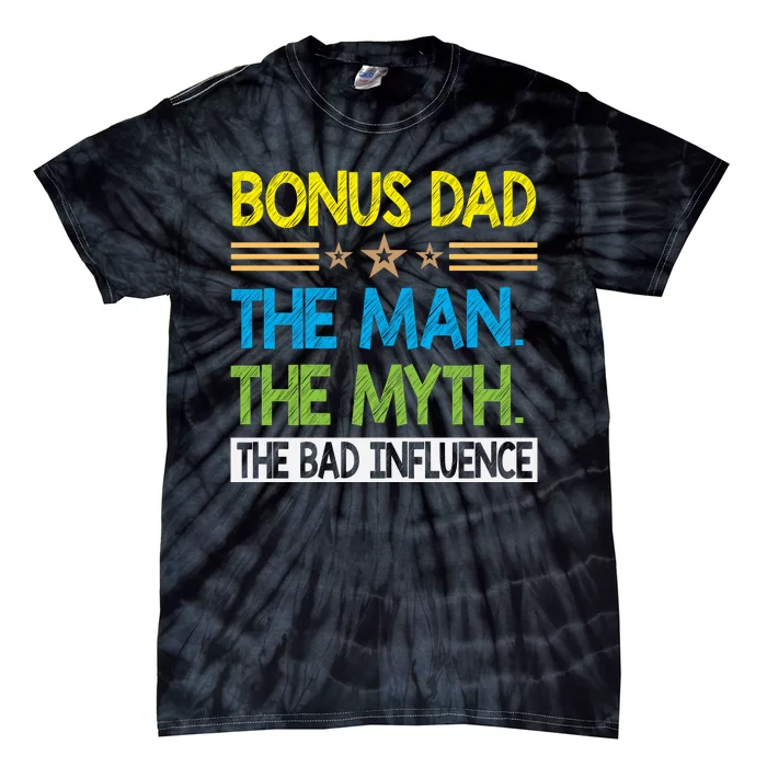 Bonus Dad The Man The Myth The Bad Influence. Fathers Day Gift Tie-Dye T-Shirt