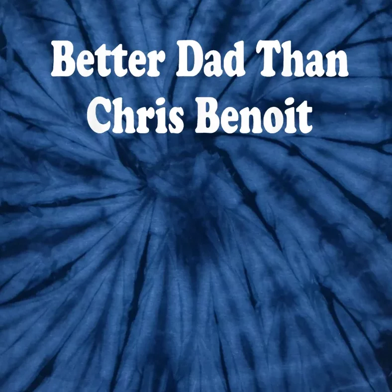 Better Dad Than Chris Benoit Tie-Dye T-Shirt