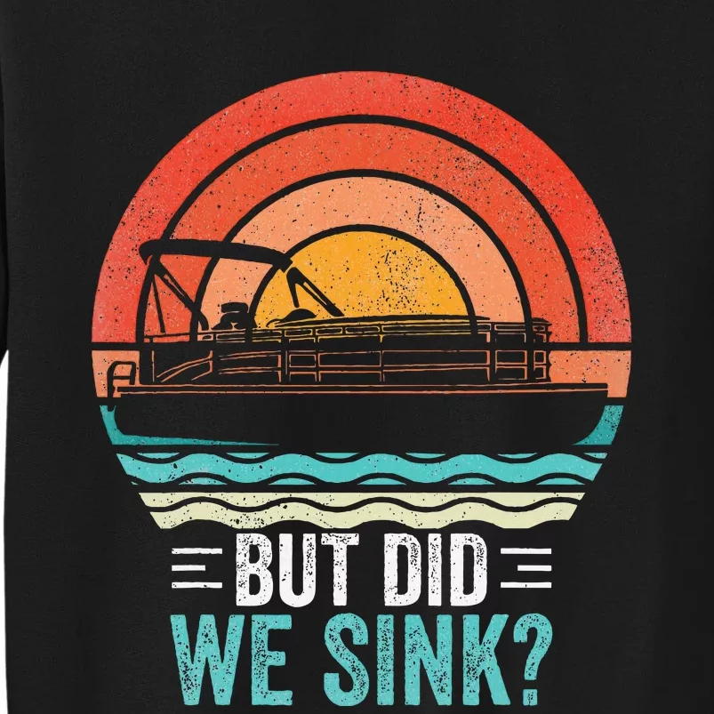 But Did We Sink Pontoon Funny Captain Boating Tall Sweatshirt