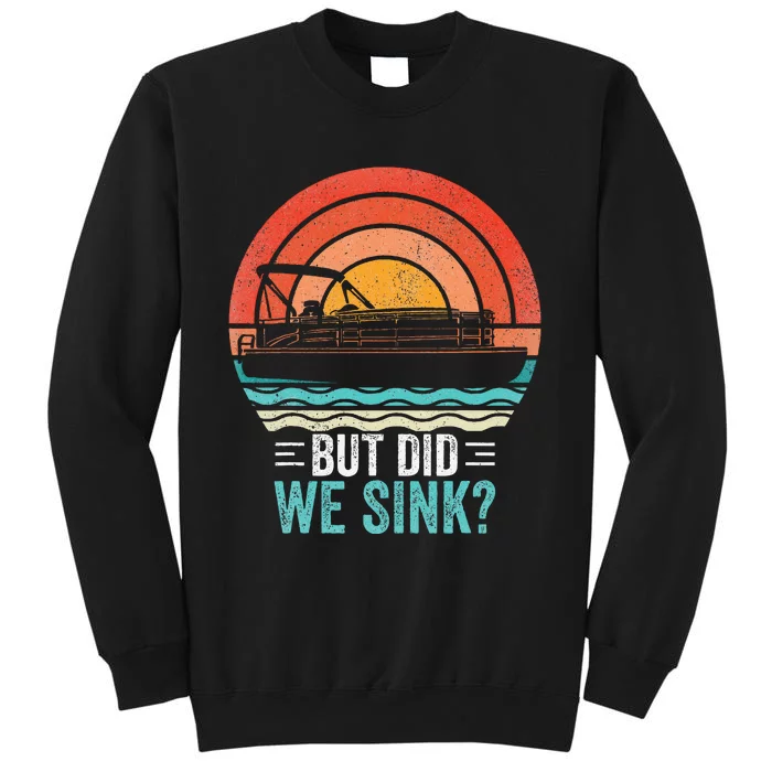 But Did We Sink Pontoon Funny Captain Boating Tall Sweatshirt