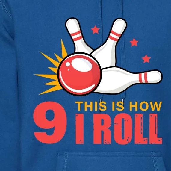 Bowling Design With The Funny Quote 9 This Is How I Roll Funny Gift Premium Hoodie