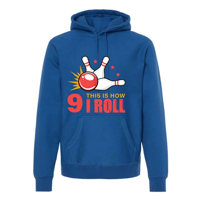 Bowling Design With The Funny Quote 9 This Is How I Roll Funny Gift Premium Hoodie