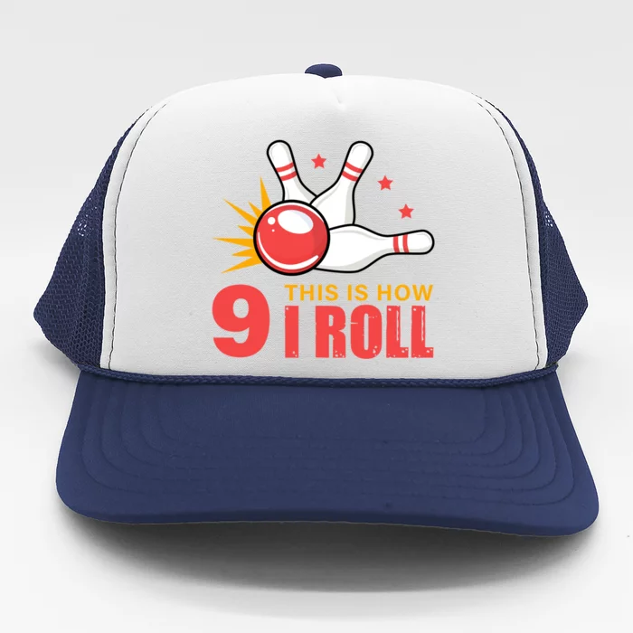 Bowling Design With The Funny Quote 9 This Is How I Roll Funny Gift Trucker Hat