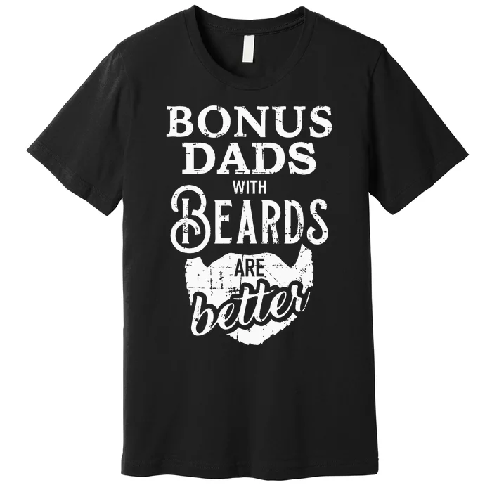 Bonus Dads With Beards Are Better Premium T-Shirt