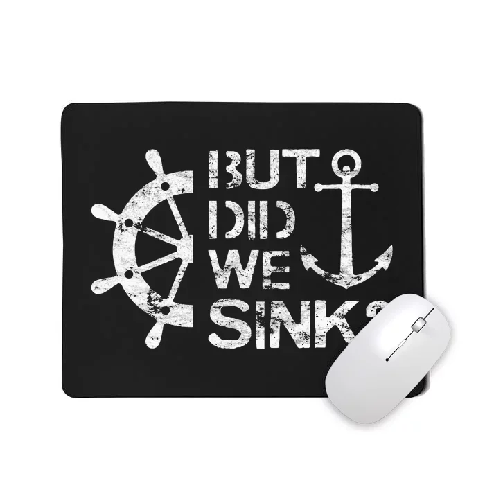 But Did We Sink Sailboat Sail Boating Captain Sailing Mousepad