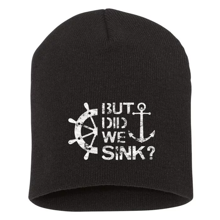 But Did We Sink Sailboat Sail Boating Captain Sailing Short Acrylic Beanie