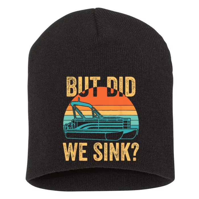 But Did We Sink Funny Pontoon Boat Captain Boating Short Acrylic Beanie