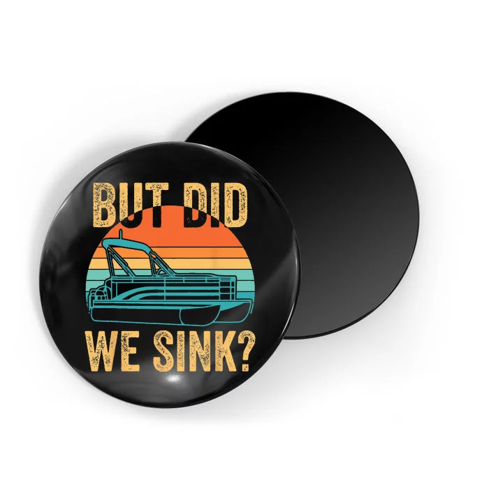 But Did We Sink Funny Men Pontoon Boat Captain Boating Magnet