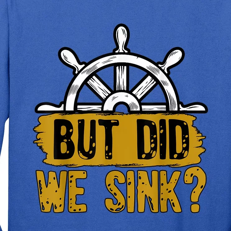 But Did We Sink Boat Captain Sailor Ship Sailboat Wingsail Funny Gift Tall Long Sleeve T-Shirt