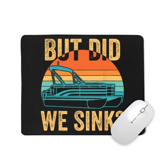 But Did We Sink Funny Pontoon Boat Captain Boating Mousepad