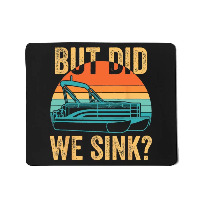 But Did We Sink Funny Pontoon Boat Captain Boating Mousepad