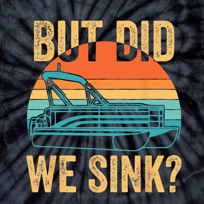 But Did We Sink Funny Pontoon Boat Captain Boating Tie-Dye T-Shirt