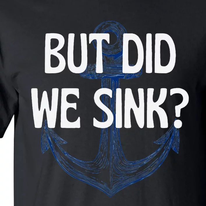 But Did We Sink Boat Humor Funny Boat Cruise Captain Tall T-Shirt