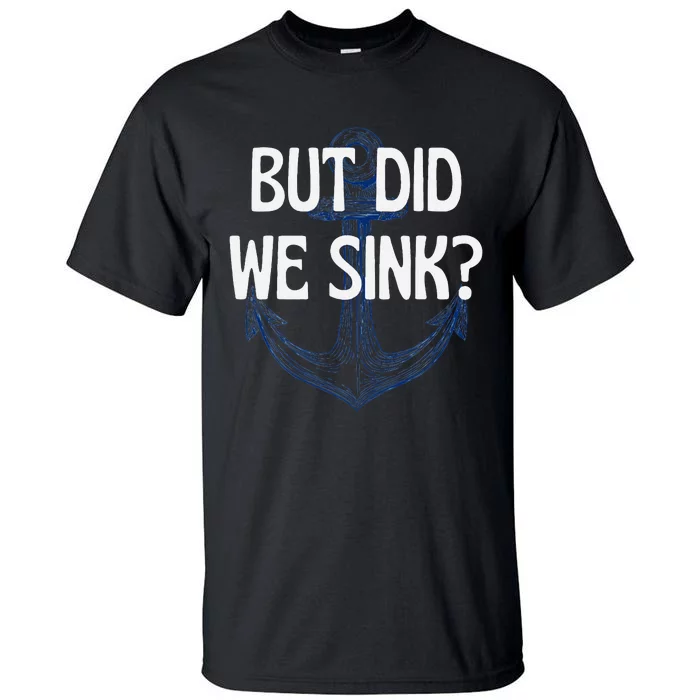 But Did We Sink Boat Humor Funny Boat Cruise Captain Tall T-Shirt