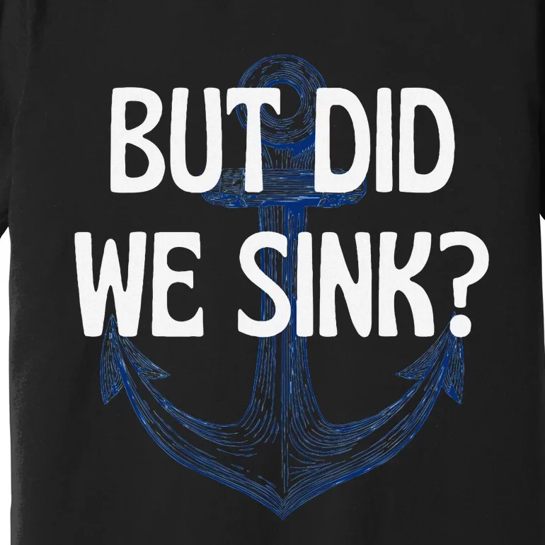 But Did We Sink Boat Humor Funny Boat Cruise Captain Premium T-Shirt