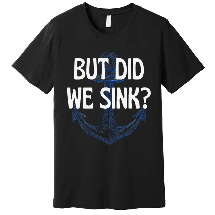 But Did We Sink Boat Humor Funny Boat Cruise Captain Premium T-Shirt