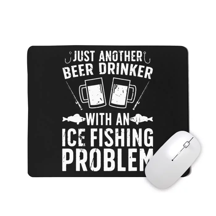 Beer Drinker With Ice Fishing Problem Ice Fisherman Mousepad