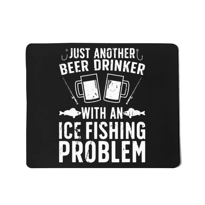 Beer Drinker With Ice Fishing Problem Ice Fisherman Mousepad