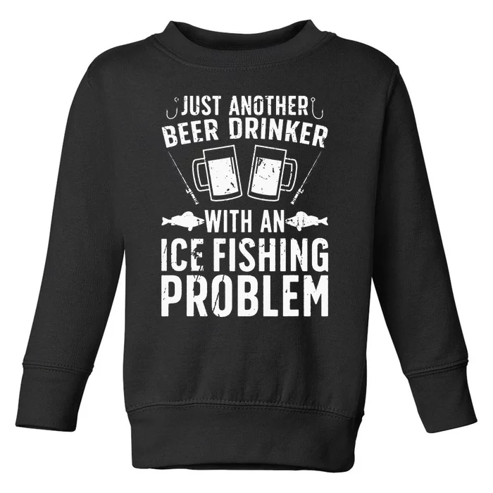 Beer Drinker With Ice Fishing Problem Ice Fisherman Toddler Sweatshirt