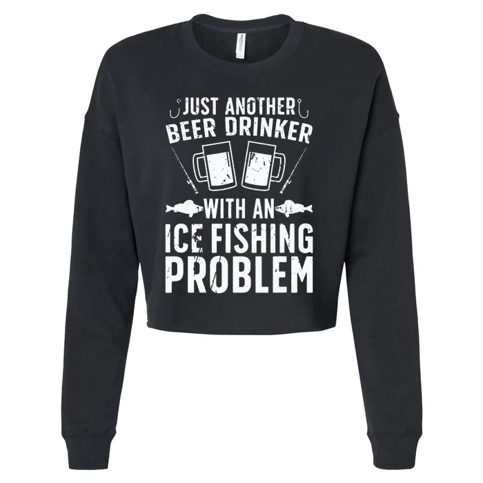 Beer Drinker With Ice Fishing Problem Ice Fisherman Cropped Pullover Crew