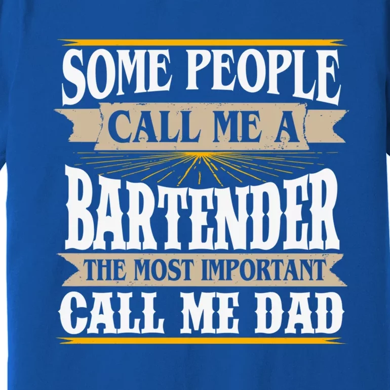 Bartending Dad Waiter Gift Some People Call Me A Bartender Gift Premium T-Shirt