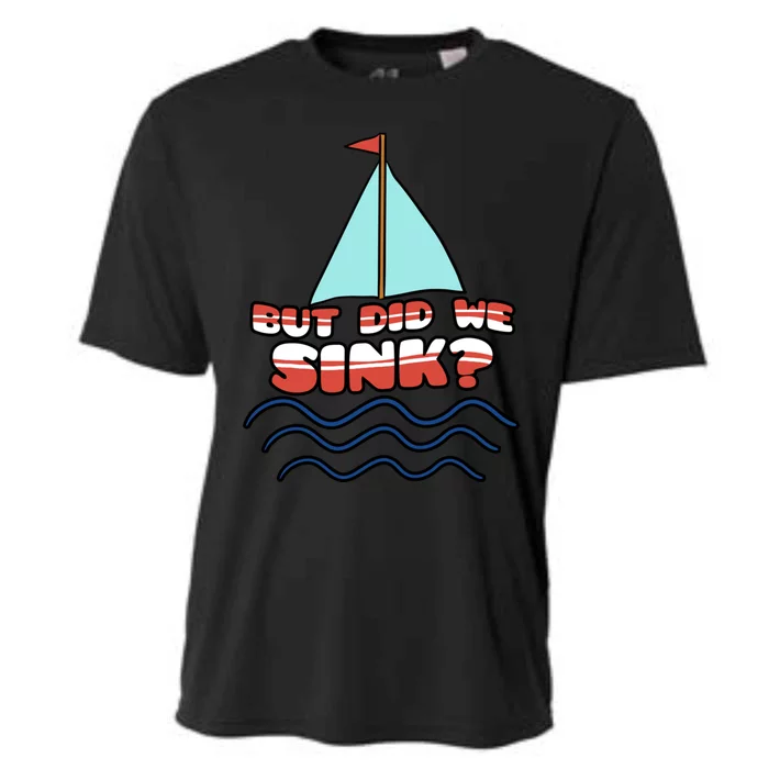 But Did We Sink? Sailing Boat Captain Cruise Boating Gift Meaningful Gift Cooling Performance Crew T-Shirt