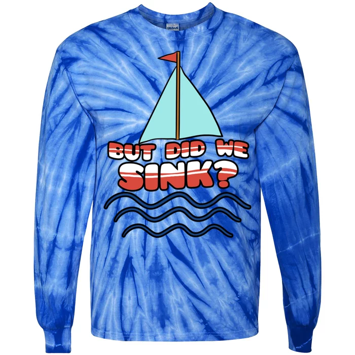 But Did We Sink? Sailing Boat Captain Cruise Boating Gift Meaningful Gift Tie-Dye Long Sleeve Shirt