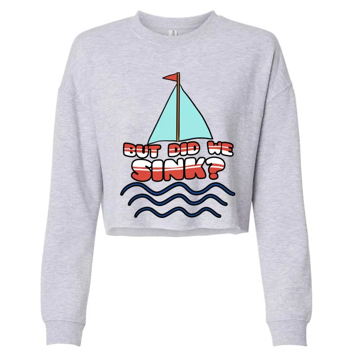 But Did We Sink? Sailing Boat Captain Cruise Boating Gift Meaningful Gift Cropped Pullover Crew