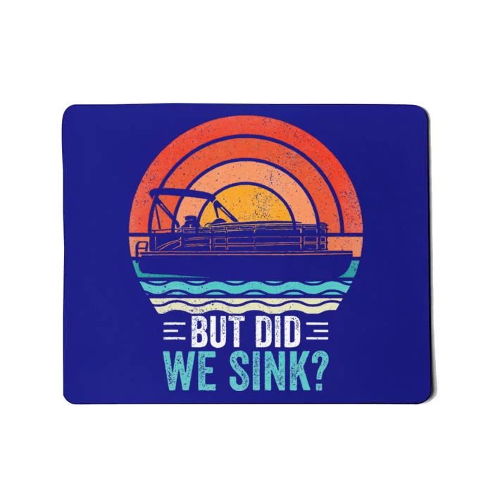 But Did We Sink Pontoon Funny Captain Boating Mousepad