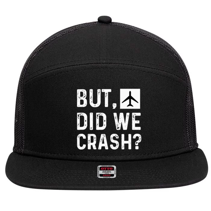 But Did We Crash Airplane Plane Pilot Aviator 7 Panel Mesh Trucker Snapback Hat