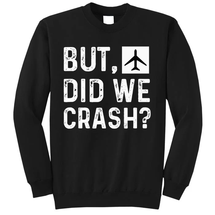 But Did We Crash Airplane Plane Pilot Aviator Tall Sweatshirt