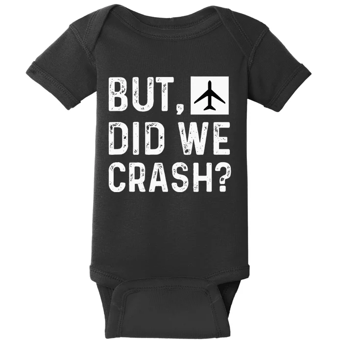 But Did We Crash Airplane Plane Pilot Aviator Baby Bodysuit