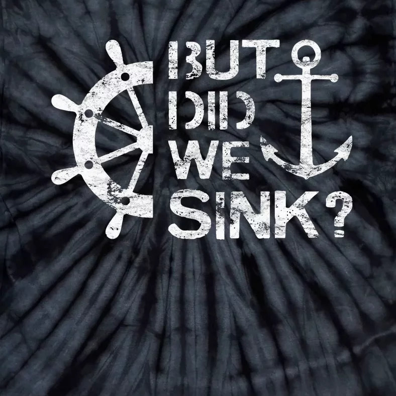 But Did We Sink Sailboat Sail Boating Captain Sailing Tie-Dye T-Shirt